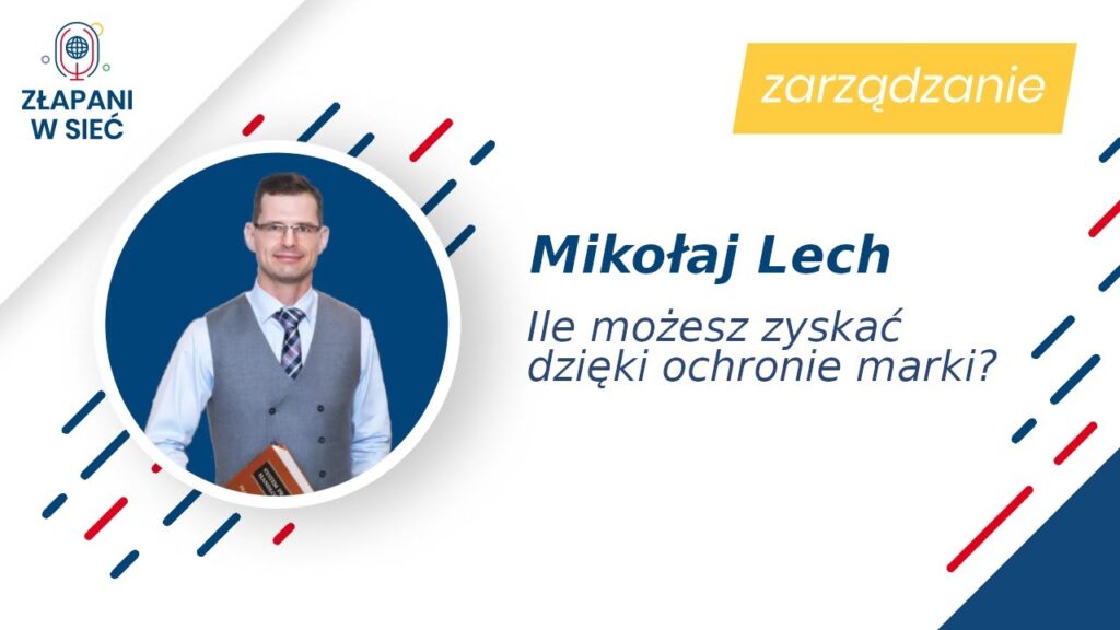 Mikołaj Lech, rzecznik patentowy, Złapani w sieć "Ile mozesz zyskać dzięki ochronie marki"