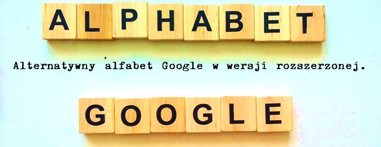 Alfabet Alphabetu wygląda imponująco, bo patrząc na holding z punktu widzenia managementu trzeba spojrzeć również na otoczenie konkurencyjne. Oto więc, w skrócie moja wizja alfabetu dawnego Googla.