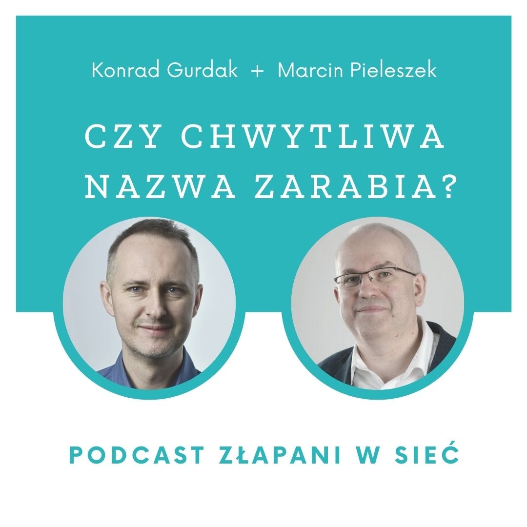 Czy chwytliwa nazwa zarabia? Rozmowa o namingu w podcaście „Złapani w sieć”, Konrad Gurdak, Marcin Pieleszek, Domeny.tv