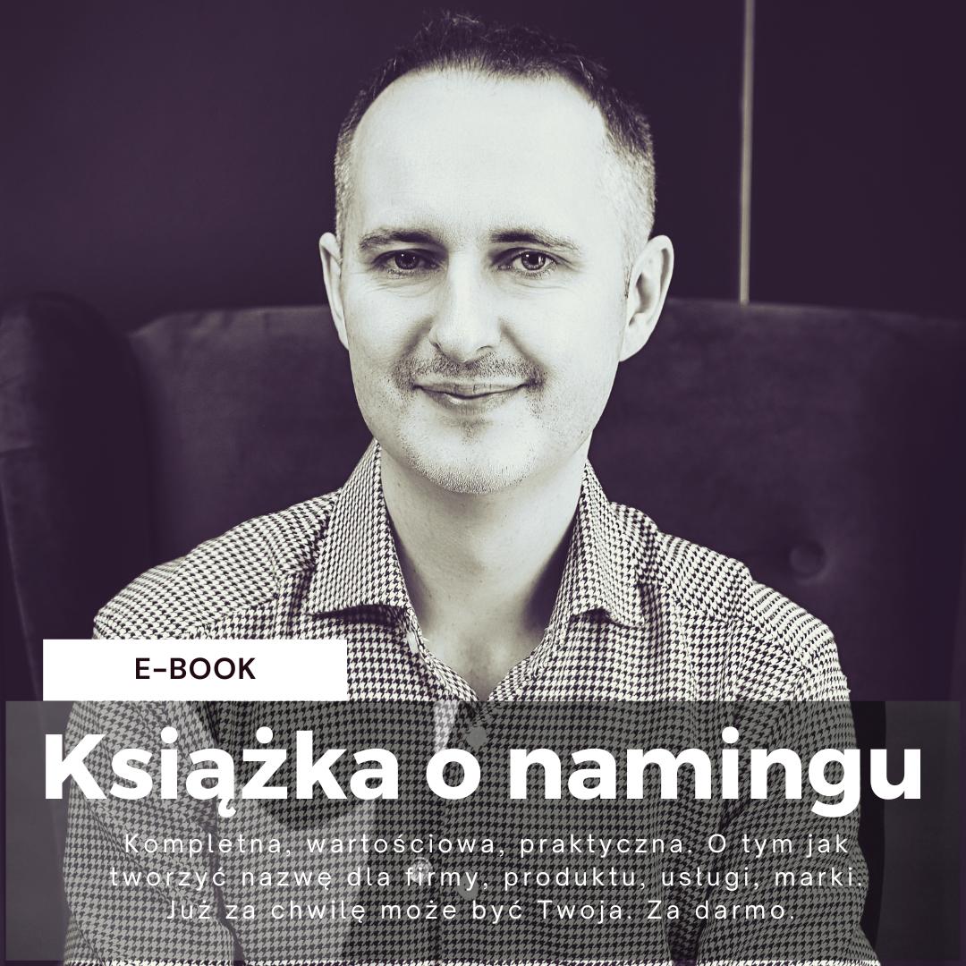 Kompletna, wartościowa, praktyczna książka o namingu. O tym jak tworzyć nazwę dla firmy, produktu, usługi, marki. Do pobrania za darmo.